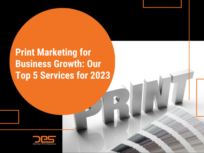 Print Marketing for Business Growth: Our Top 5 Services for 2023